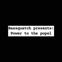 Bassquatch presents: Power to the popel [exclusively for 𝓶𝓪𝓻𝓲𝓪 𝓹𝓸𝓹𝓮𝓵 𝓪𝓾𝓭𝓲𝓸]
