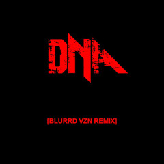 DNA [blurrd vzn remix]
