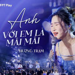 Hương Tràm - Mashup ANH, VỚI EM LÀ MÃI MÃI (Giao Lộ Thời Gian)