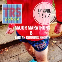 Episode 157 - Marathon Majors & Tartan Running Shorts