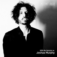 Milk Me Session w/ Joshua Murphy [24.03.25]