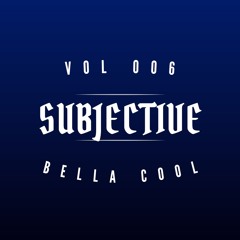 It's SUBJECTIVE VOL006 - BELLA COOL