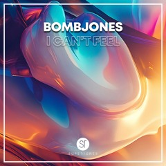 Bombjones - I Can't Feel
