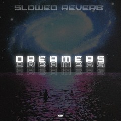 D R E A M E R S (SLOWED + REVERB)