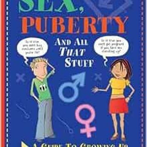 Get KINDLE 📌 Sex, Puberty, and All That Stuff: A Guide to Growing Up by Jacqui Baile