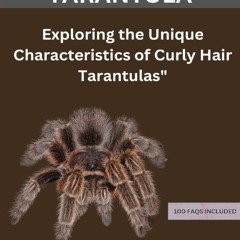 Read F.R.E.E [Book] CURLY HAIR TARANTULA: Exploring the Unique Characteristics of Curly Hair