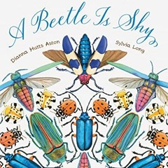 VIEW EBOOK EPUB KINDLE PDF A Beetle Is Shy (Sylvia Long) by  Dianna Hutts Aston &  Sy