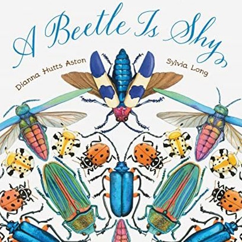 [Access] [EBOOK EPUB KINDLE PDF] A Beetle Is Shy (Sylvia Long) by  Dianna Hutts Aston