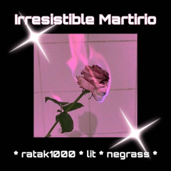 Irresistible Martirio ft negrass & lit ✨