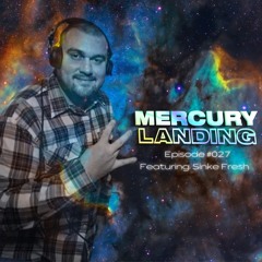 Mercury Landing Episode #027 Feat. Sinke Fresh