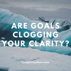 2558 Are Goals Clogging Your Clarity?