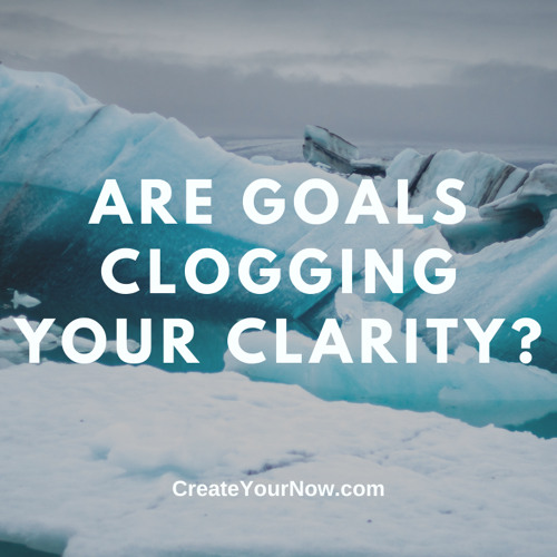 2558 Are Goals Clogging Your Clarity?