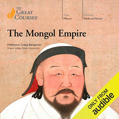 Access KINDLE 📗 The Mongol Empire by  Craig Benjamin,The Great Courses,Professor Cra