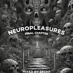 NEUROPLEASURES I FINAL CHAPTER I mixed by zeckr