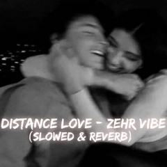 Distance Love ( Slowed & Reverb) - Zehr Vibe
