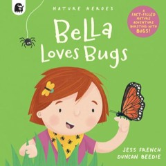Bella Loves Bugs: A Fact-filled Nature Adventure Bursting with Bugs! (Volume 2) (Nature Heroes, 2)