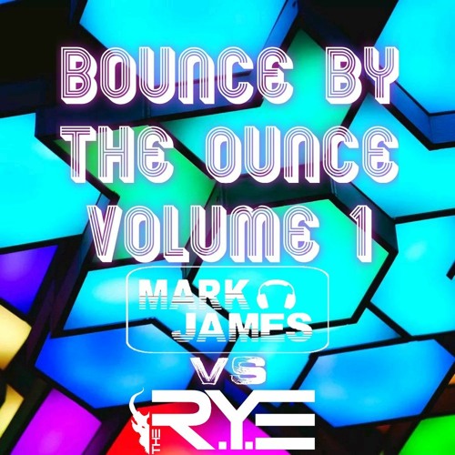 Bounce By The Ounce Volume 1 - Mark James Vs The R.Y.E