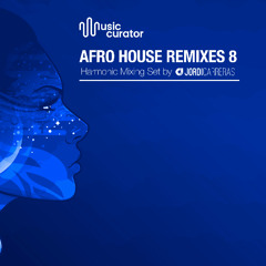 AFRO HOUSE REMIXES 8 | Harmonic Mixing set by Jordi Carreras