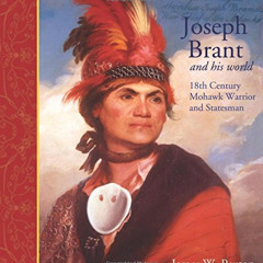 READ KINDLE 💚 Joseph Brant and His World: 18th Century Mohawk Warrior and Statesman
