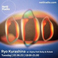 Netil Radio: Ryo Kurashina w/ Alpha Fett Baby & Robek (Striations Special) - 22/08/23