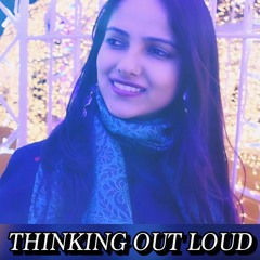 Thinking Out Loud (Female)I Cover by Bhavna