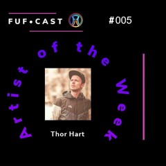 FUF Cast # 005 @Thor Hart