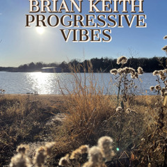 BRIAN KEITH - PROGRESSIVE VIBES PODCAST EPISODE 001