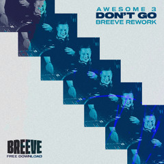Awesome 3 - Don't Go (Breeve Rework) [FREE DOWNLOAD]