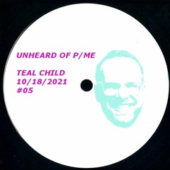 TEAL CHILD//UNHEARD OF #05