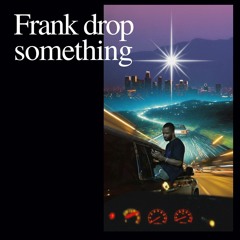 Frank drop something