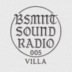 BSMNT RADIO 005 w/ VILLA