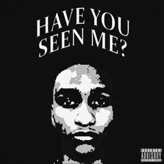 HAVE YOU SEEN ME?