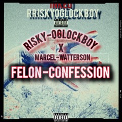 Risky-oglockboy ft Marcel Watterson-FELON CONFESSION [UNOFFICIAL TRACK]