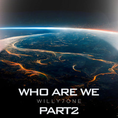 Who Are We pt2_Willy7one