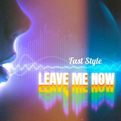 FAST STYLE - Leave Me Now (Original Mix)