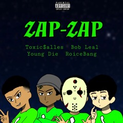 ZAP-ZAP - Toxic$alles x Bob Leal x Young Die x ROICEBANG (Prod. $alles)