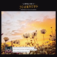 Annasky - Journeys (Meditative Trance - VocalEdit)