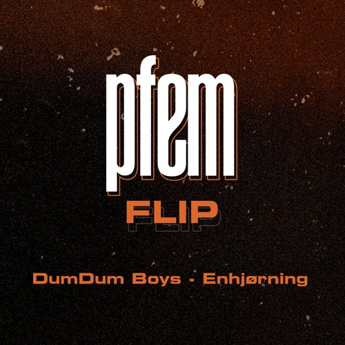 DumDum Boys - Enhjørning (PFEM FLIP extended)