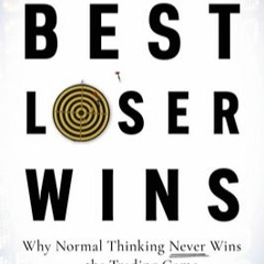 Get [PDF] Books Best Loser Wins: Why Normal Thinking Never Wins the Trading Game – written by a hi