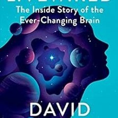 [Read] KINDLE PDF EBOOK EPUB Livewired: The Inside Story of the Ever-Changing Brain b