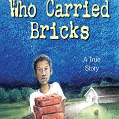 [View] [EBOOK EPUB KINDLE PDF] The Boy Who Carried Bricks: A True Story of Survival (