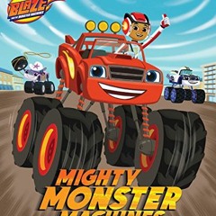 Read [KINDLE PDF EBOOK EPUB] Mighty Monster Machines (Blaze and the Monster Machines)