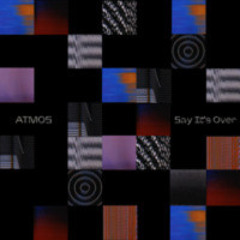 ATMOS - SAY ITS OVER (PRESSWERK 001)