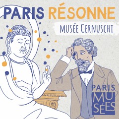 Paris Résonne | Musée Cernuschi | Souvenirs d'un voyage en Asie