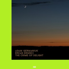 Adam Germaniuk & Erkan Erginci - The Crime Of Delight (Original Mix)