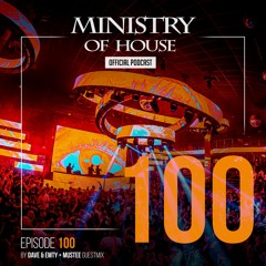 MINISTRY of HOUSE 100 by DAVE & EMTY | guestmix: DJ MUSTEE