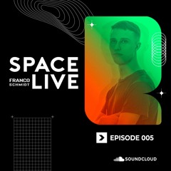 Space Live 005 ~ Franco Schmidt