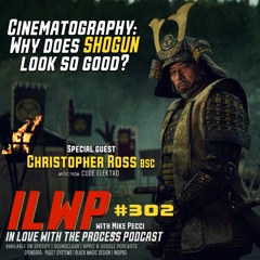EP302 | Why does SHOGUN look so good? (w/ Christopher Ross BSC)