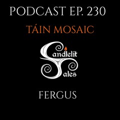 Episode 230 - Táin Mosaic - Fergus