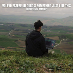 Volevo Essere Un Duro X Something Just Like This (Luigi Plescia Mashup) *FREE DOWNLOAD*
